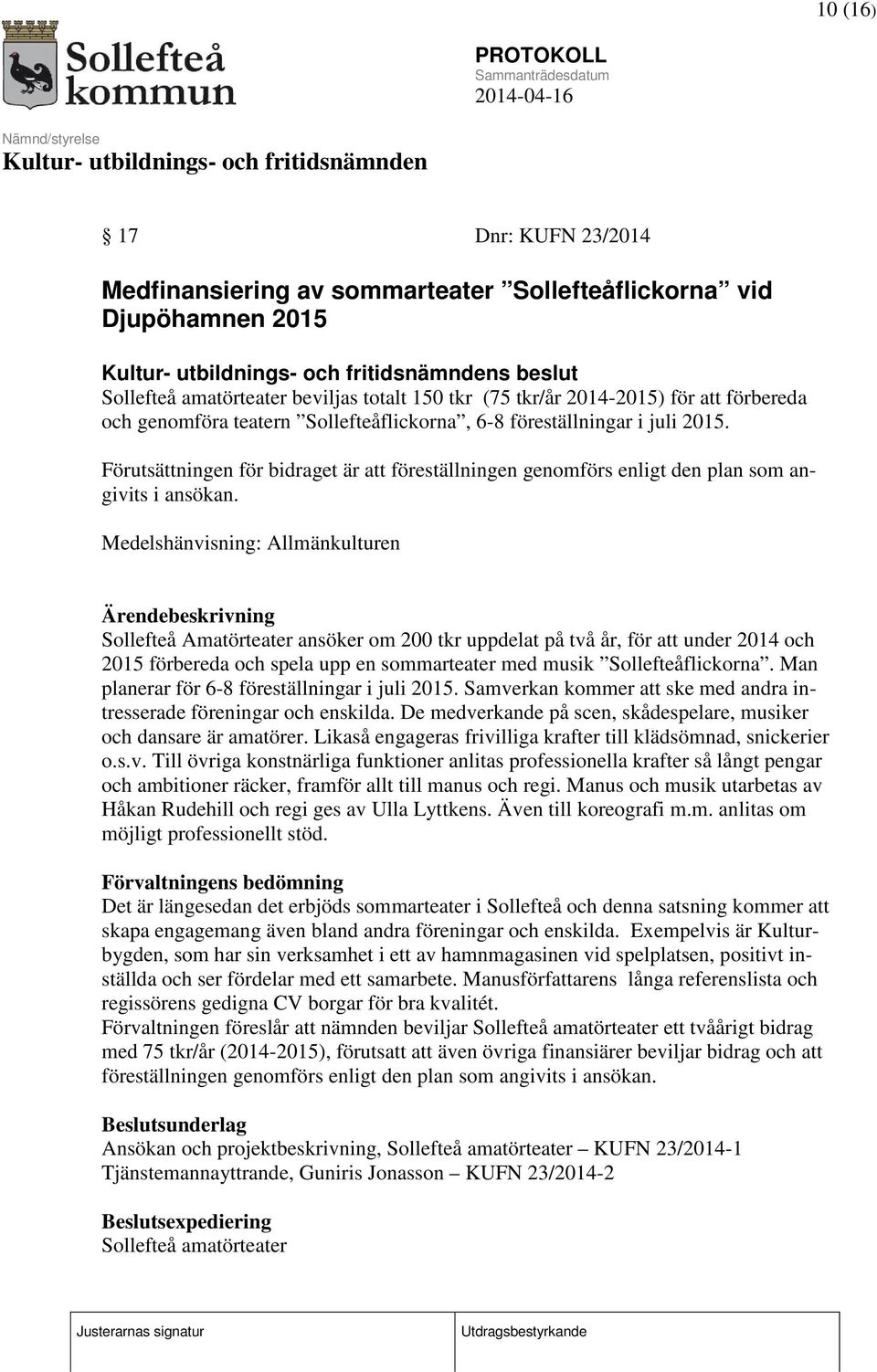 Medelshänvisning: Allmänkulturen Sollefteå Amatörteater ansöker om 200 tkr uppdelat på två år, för att under 2014 och 2015 förbereda och spela upp en sommarteater med musik Sollefteåflickorna.