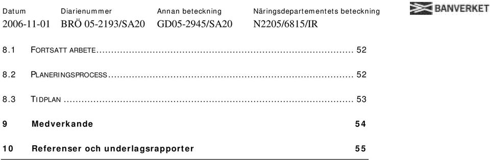 1 FORTSATT ARBETE... 52 8.2 PLANERINGSPROCESS.