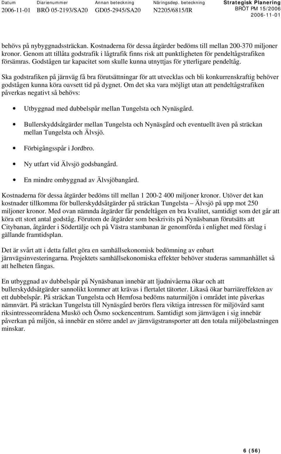 Ska godstrafiken på järnväg få bra förutsättningar för att utvecklas och bli konkurrenskraftig behöver godstågen kunna köra oavsett tid på dygnet.