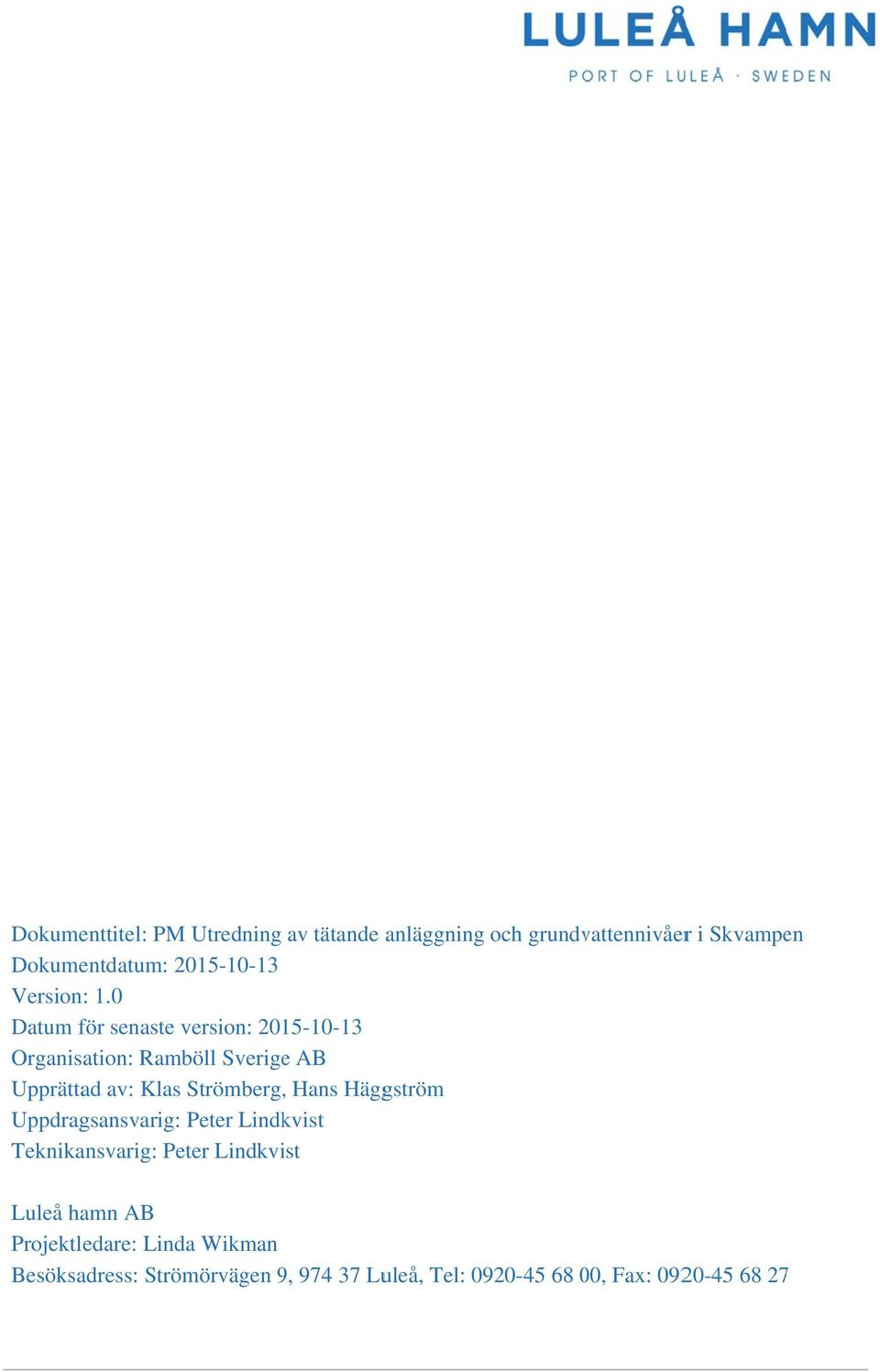 0 Datum för senaste version: 2015-10-13 Organisation: Ramböll Sverigee AB Upprättad av: Klas Strömberg,,