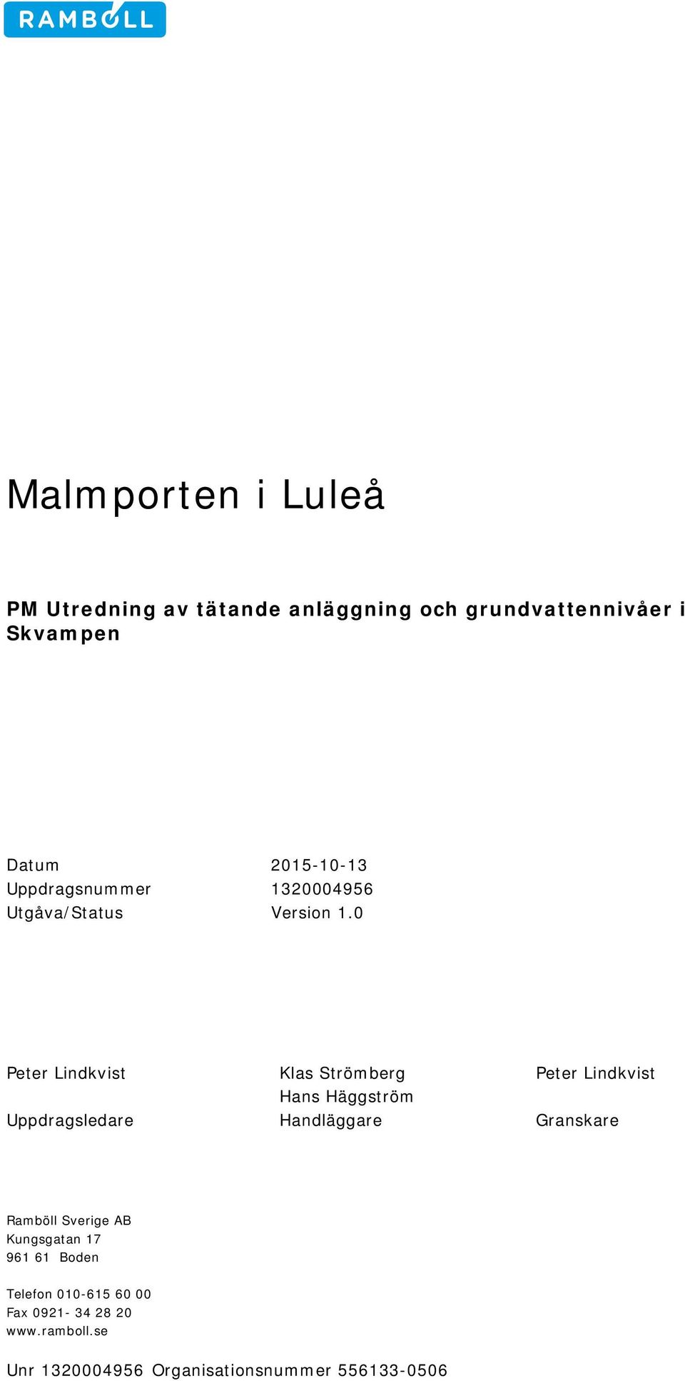 0 Peter Lindkvist Klas Strömberg Peter Lindkvist Hans Häggström Uppdragsledare Handläggare
