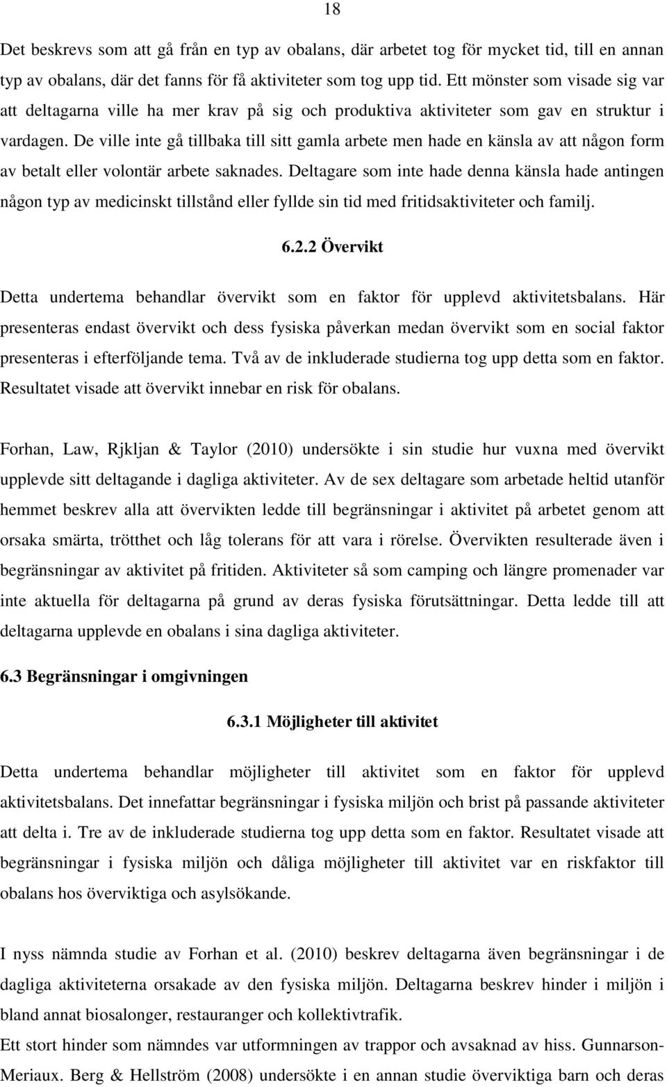 De ville inte gå tillbaka till sitt gamla arbete men hade en känsla av att någon form av betalt eller volontär arbete saknades.