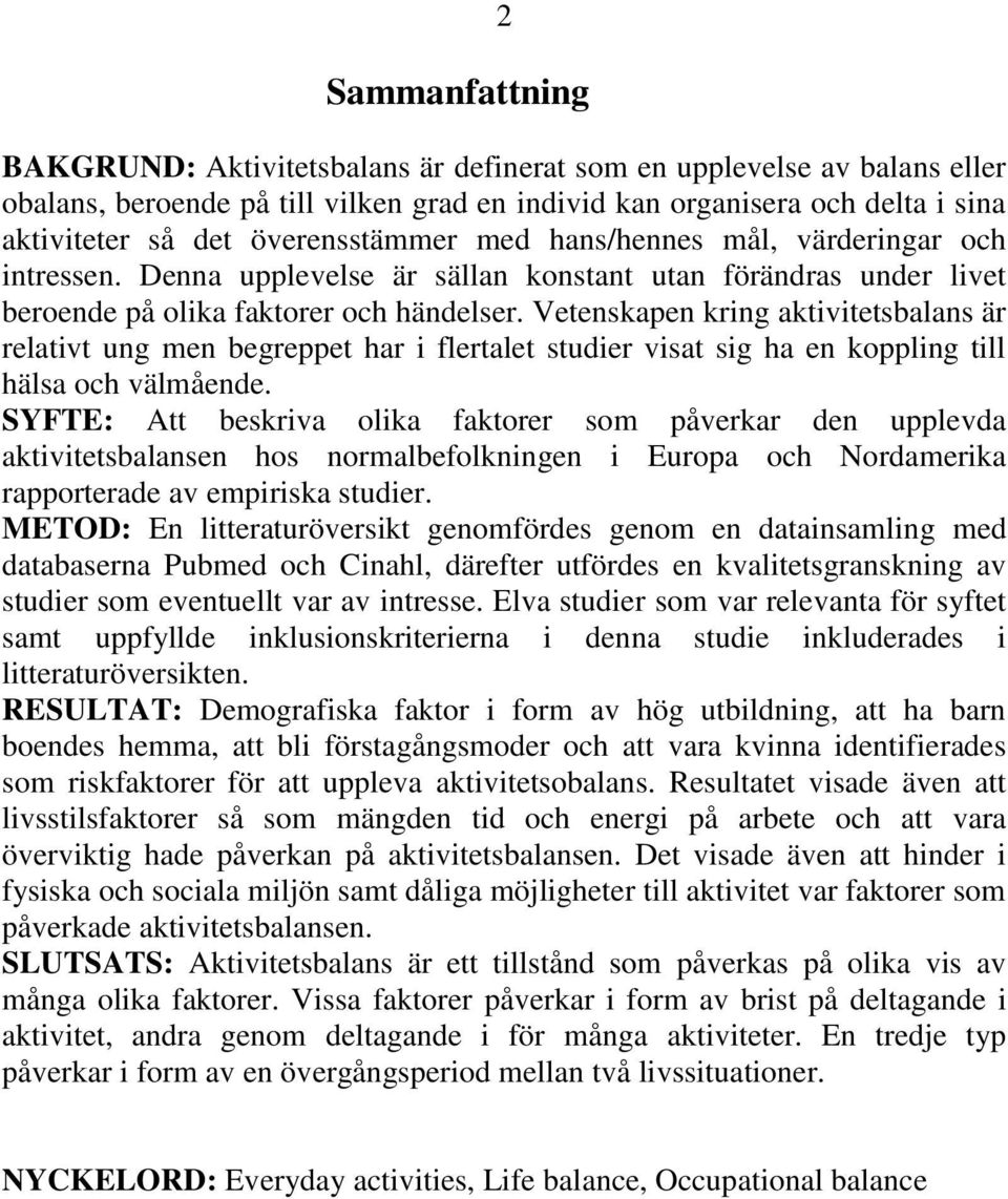 Vetenskapen kring aktivitetsbalans är relativt ung men begreppet har i flertalet studier visat sig ha en koppling till hälsa och välmående.