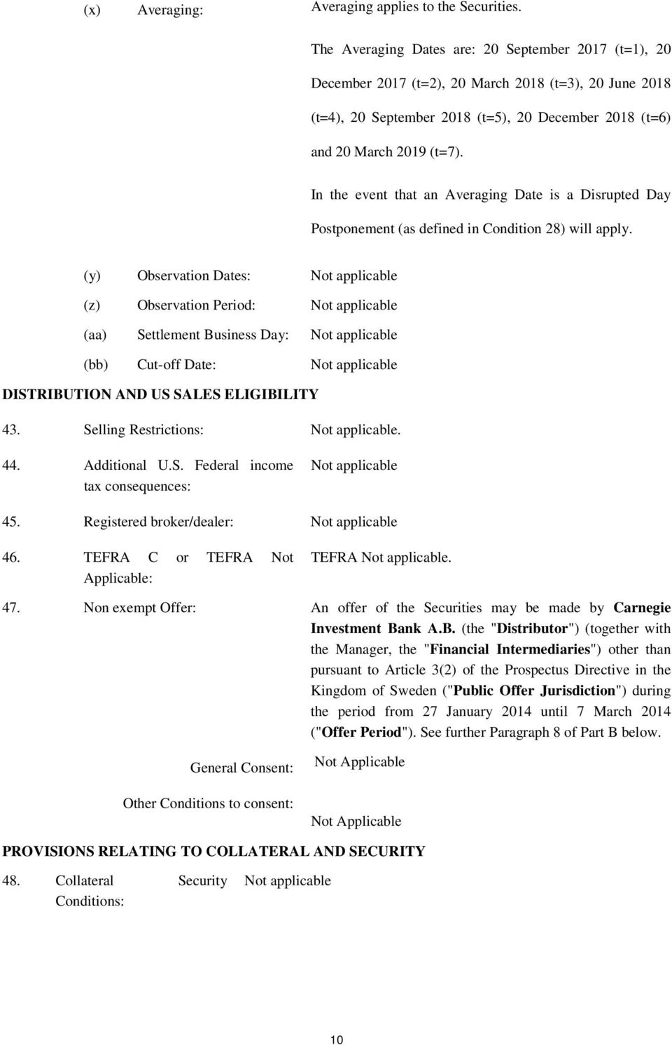 In the event that an Averaging Date is a Disrupted Day Postponement (as defined in Condition 28) will apply.