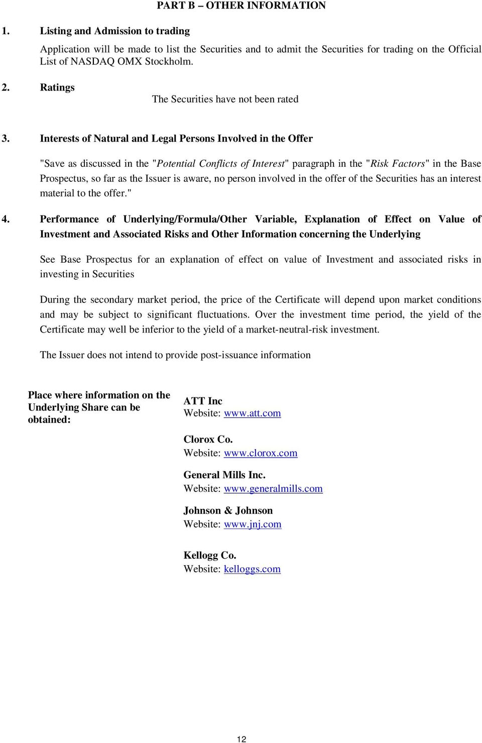 Interests of Natural and Legal Persons Involved in the Offer "Save as discussed in the "Potential Conflicts of Interest" paragraph in the "Risk Factors" in the Base Prospectus, so far as the Issuer