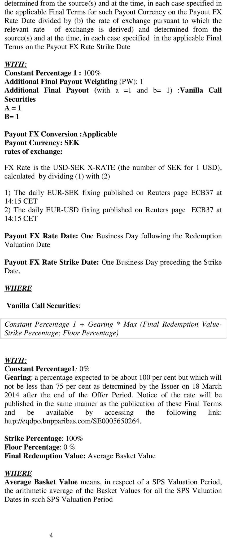 Constant Percentage 1 : 100% Additional Final Payout Weighting (PW): 1 Additional Final Payout (with a =1 and b= 1) :Vanilla Call Securities A = 1 B= 1 Payout FX Conversion :Applicable Payout