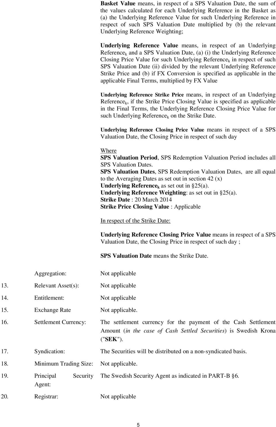 Valuation Date, (a) (i) the Underlying Reference Closing Price Value for such Underlying Reference k in respect of such SPS Valuation Date (ii) divided by the relevant Underlying Reference Strike