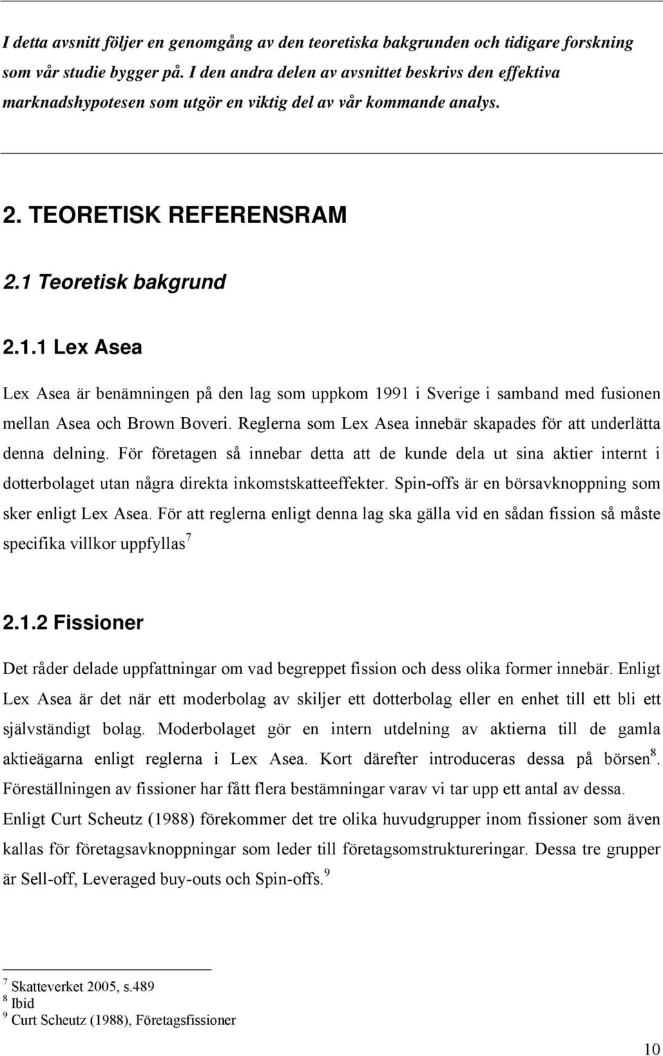 Teoretisk bakgrund 2.1.1 Lex Asea Lex Asea är benämningen på den lag som uppkom 1991 i Sverige i samband med fusionen mellan Asea och Brown Boveri.