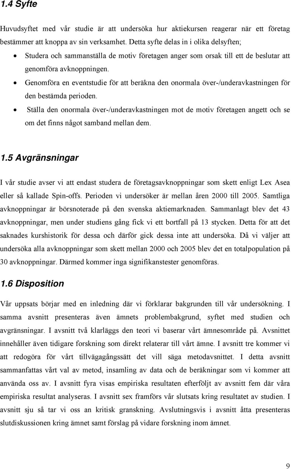 Genomföra en eventstudie för att beräkna den onormala över-/underavkastningen för den bestämda perioden.