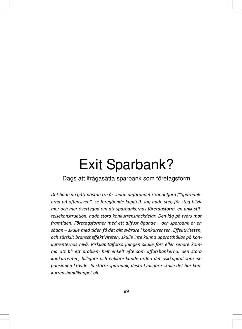 Företagsformer med ett diffust ägande och sparbank är en sådan skulle med tiden få det allt svårare i konkurrensen.