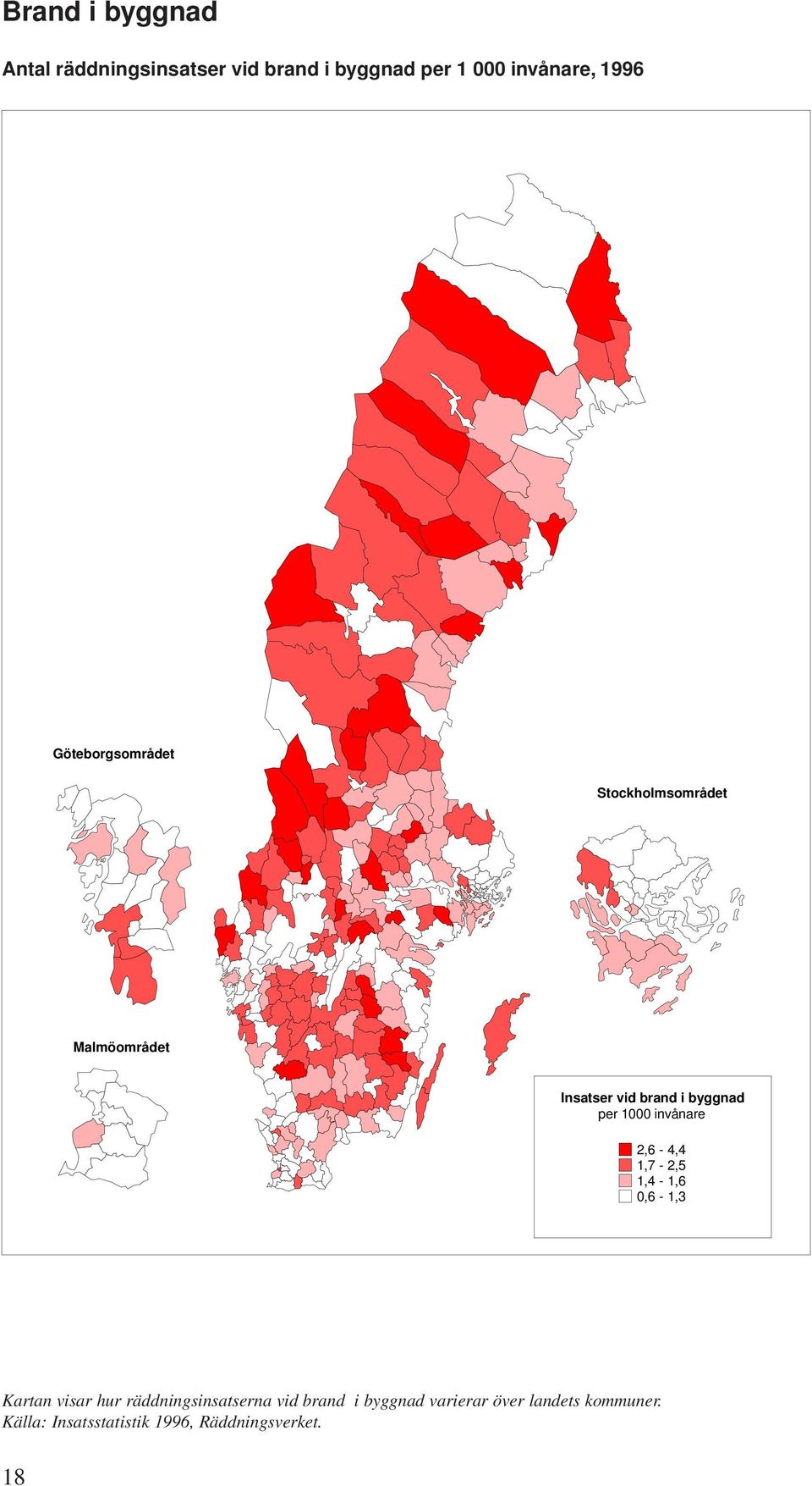 invånare 2,6-4,4 1,7-2,5 1,4-1,6 0,6-1,3 Kartan visar hur räddningsinsatserna vid brand