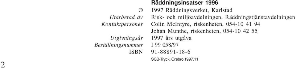 riskenheten, 054-10 41 94 Johan Munthe, riskenheten, 054-10 42 55 Utgivningsår