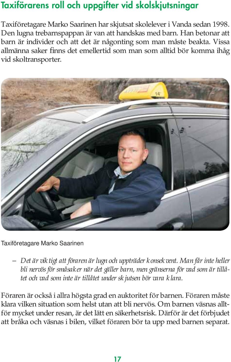 Taxiföretagare Marko Saarinen Det är viktigt att föraren är lugn och uppträder konsekvent.