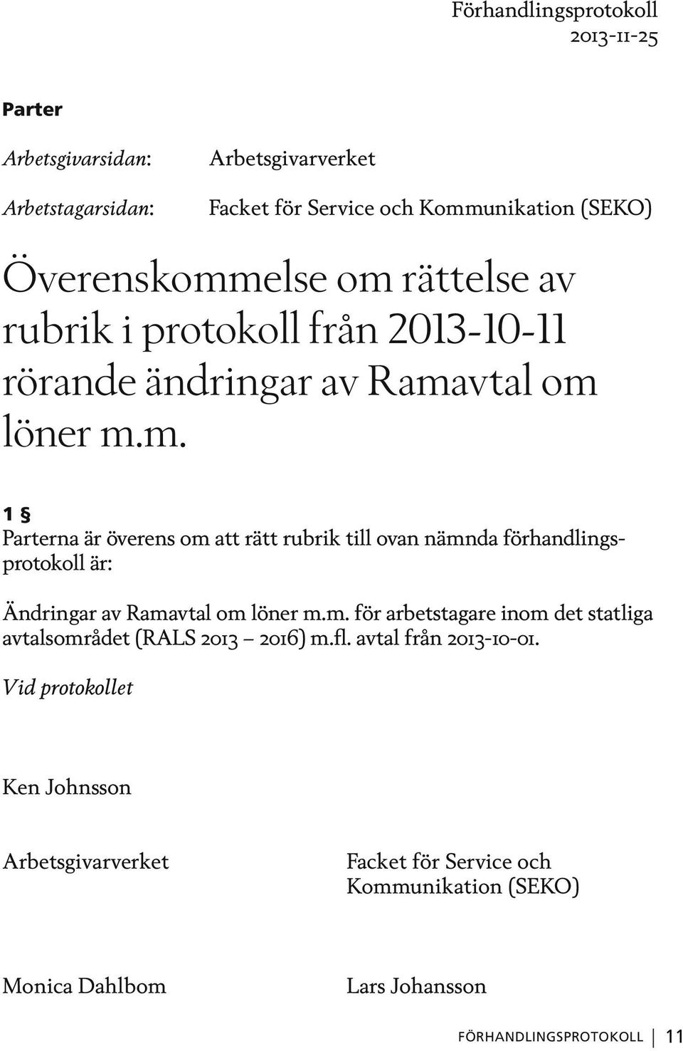 m. för arbetstagare inom det statliga avtalsområdet (RALS 2013 2016) m.fl. avtal från 2013-10-01.