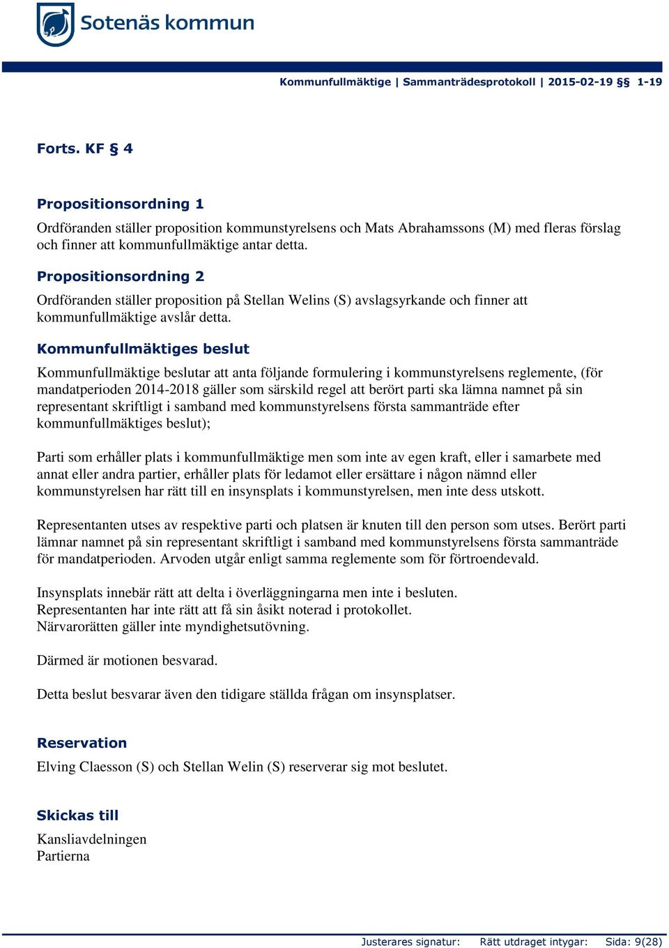 Kommunfullmäktige beslutar att anta följande formulering i kommunstyrelsens reglemente, (för mandatperioden 2014-2018 gäller som särskild regel att berört parti ska lämna namnet på sin representant