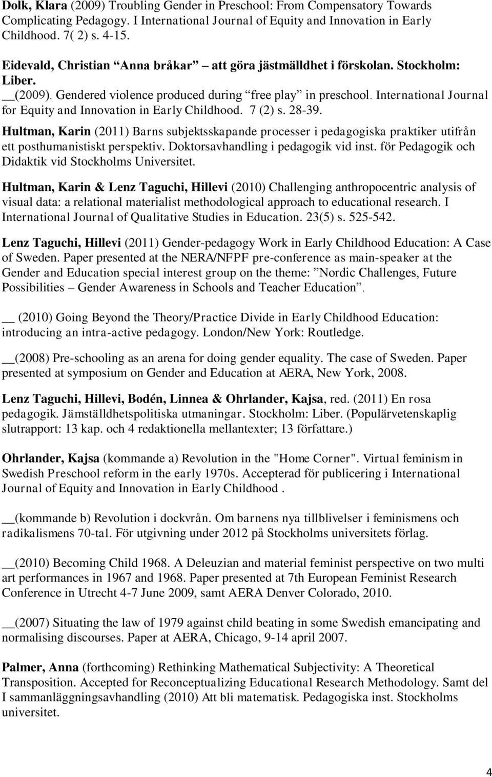 International Journal for Equity and Innovation in Early Childhood. 7 (2) s. 28-39.