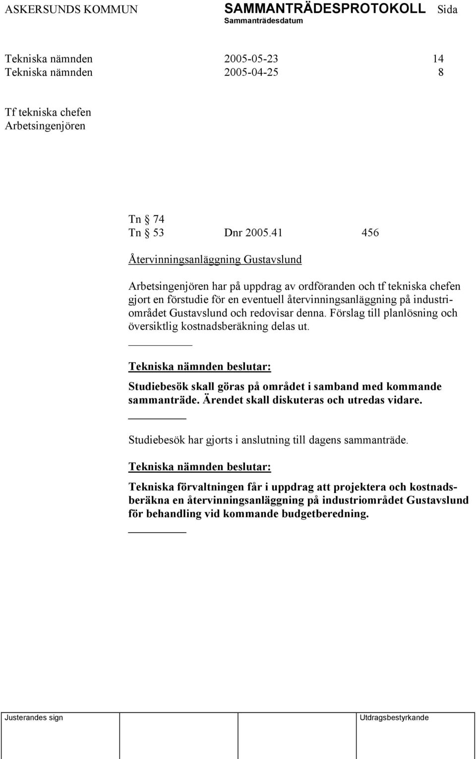 Gustavslund och redovisar denna. Förslag till planlösning och översiktlig kostnadsberäkning delas ut. _ Studiebesök skall göras på området i samband med kommande sammanträde.