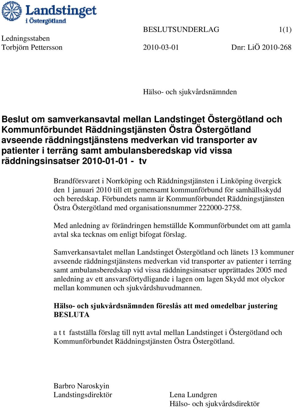 Norrköping och Räddningstjänsten i Linköping övergick den 1 januari 2010 till ett gemensamt kommunförbund för samhällsskydd och beredskap.