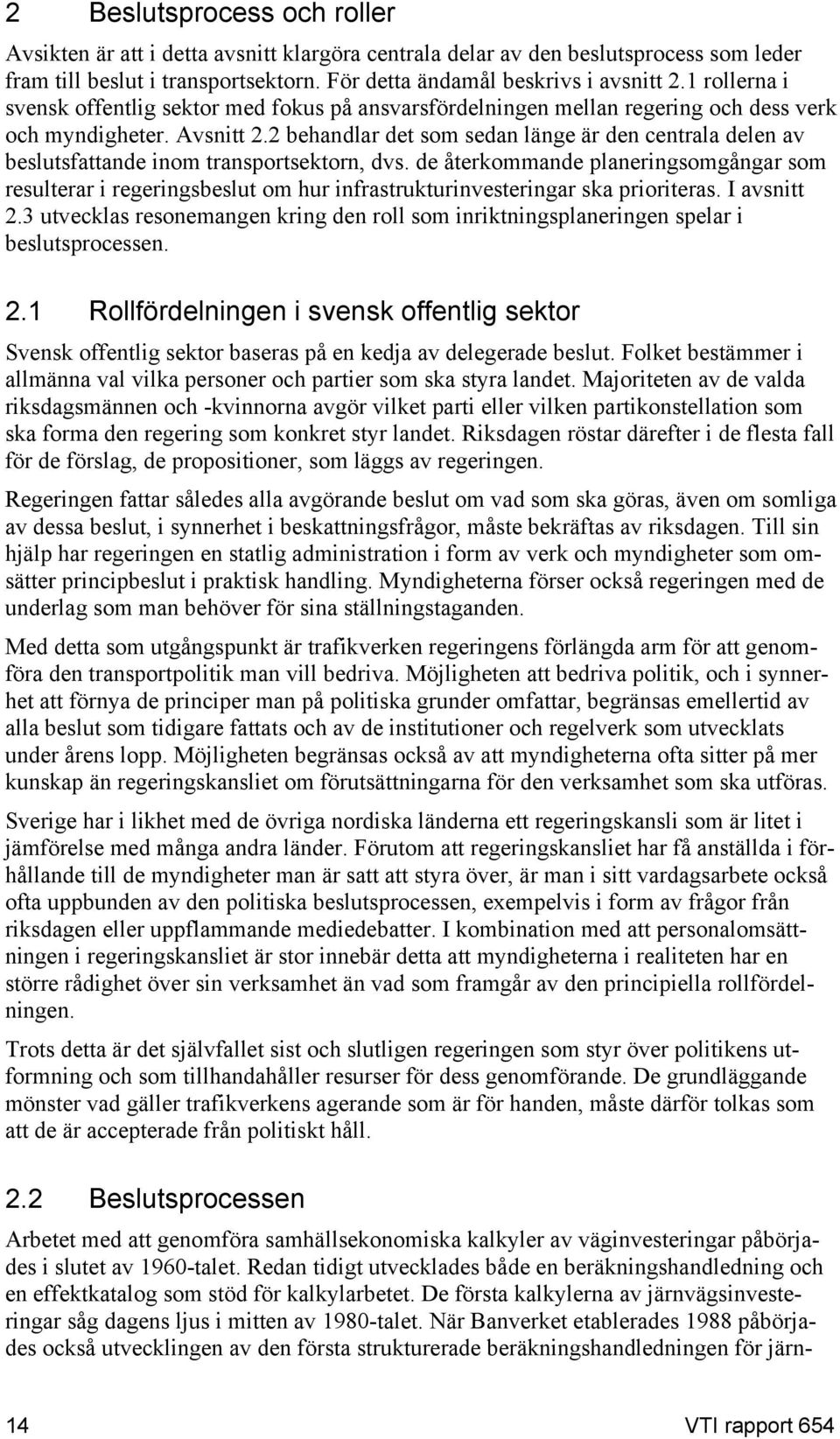 2 behandlar det som sedan länge är den centrala delen av beslutsfattande inom transportsektorn, dvs.