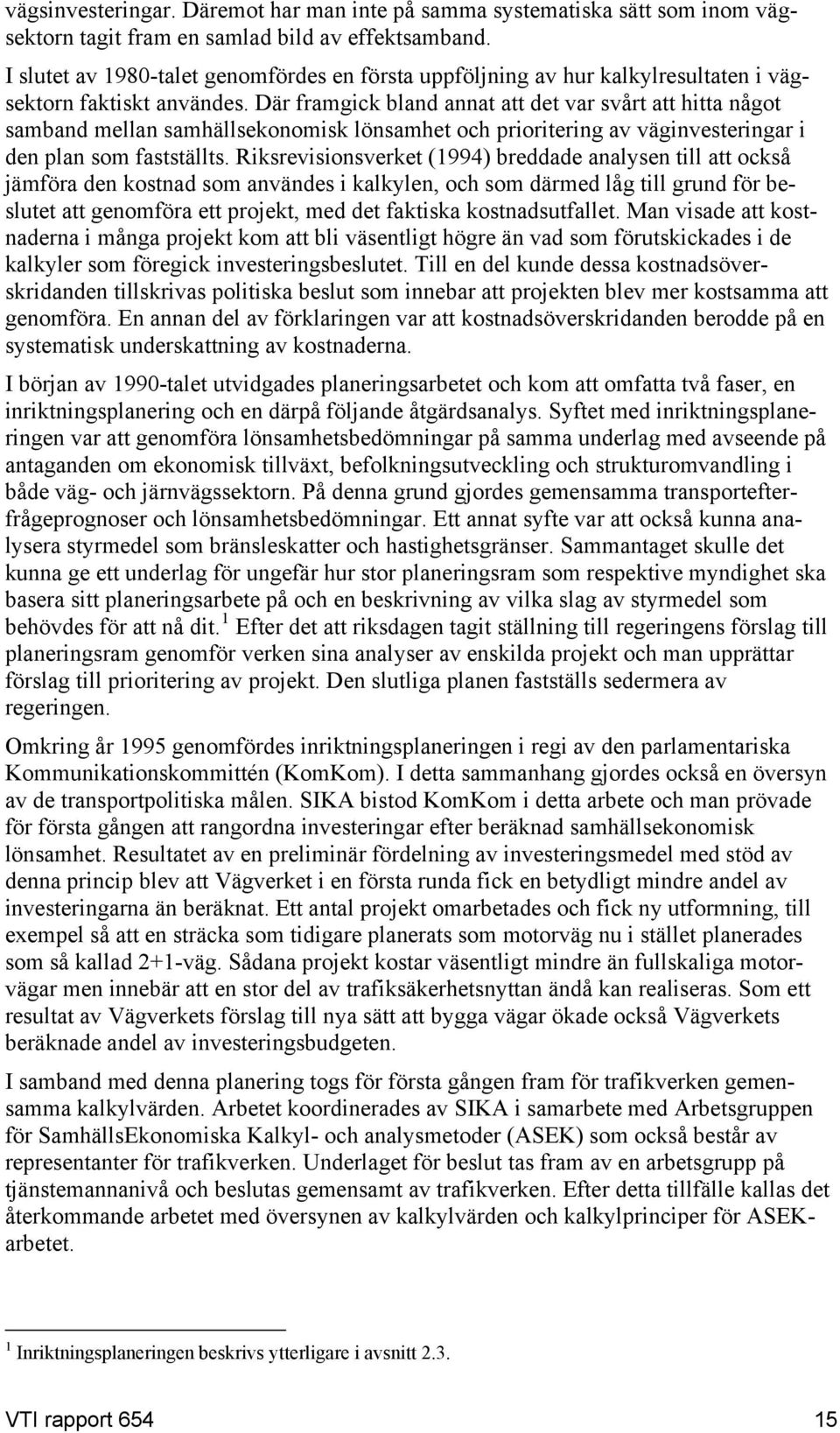 Där framgick bland annat att det var svårt att hitta något samband mellan samhällsekonomisk lönsamhet och prioritering av väginvesteringar i den plan som fastställts.