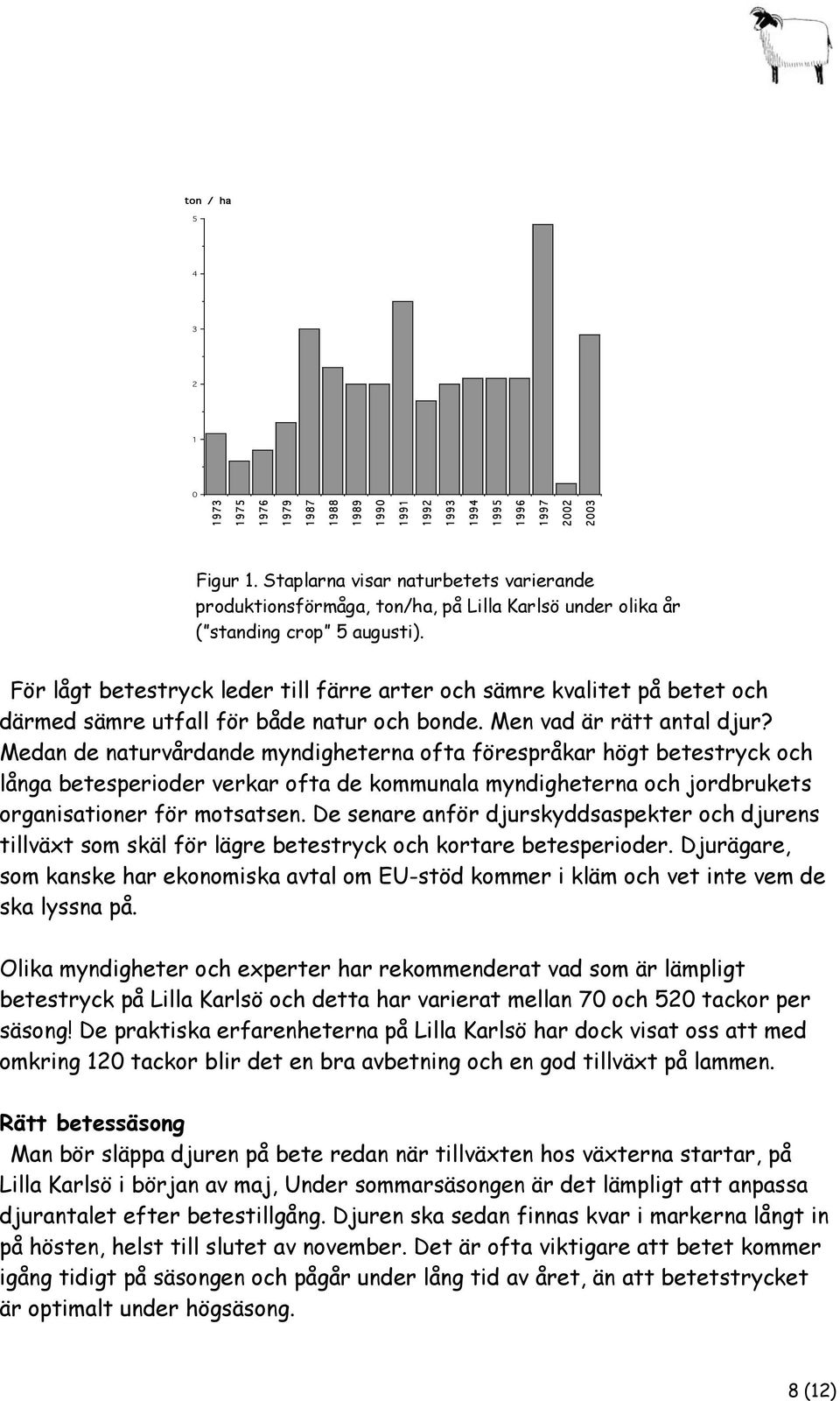 För lågt betestryck leder till färre arter och sämre kvalitet på betet och därmed sämre utfall för både natur och bonde. Men vad är rätt antal djur?