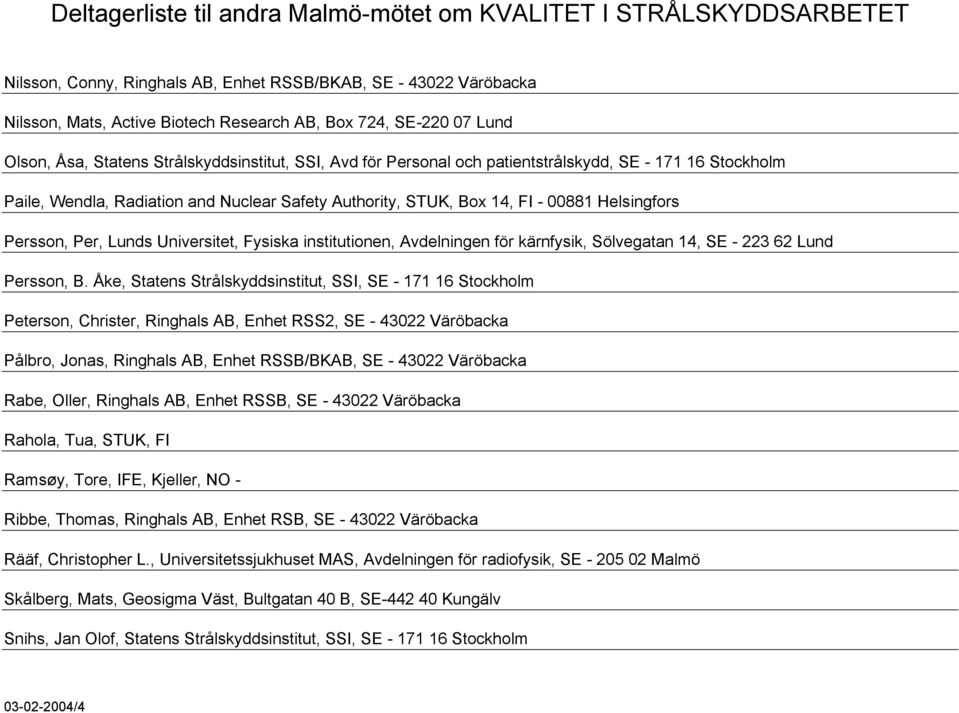 Avdelningen för kärnfysik, Sölvegatan 14, SE - 223 62 Lund Persson, B.