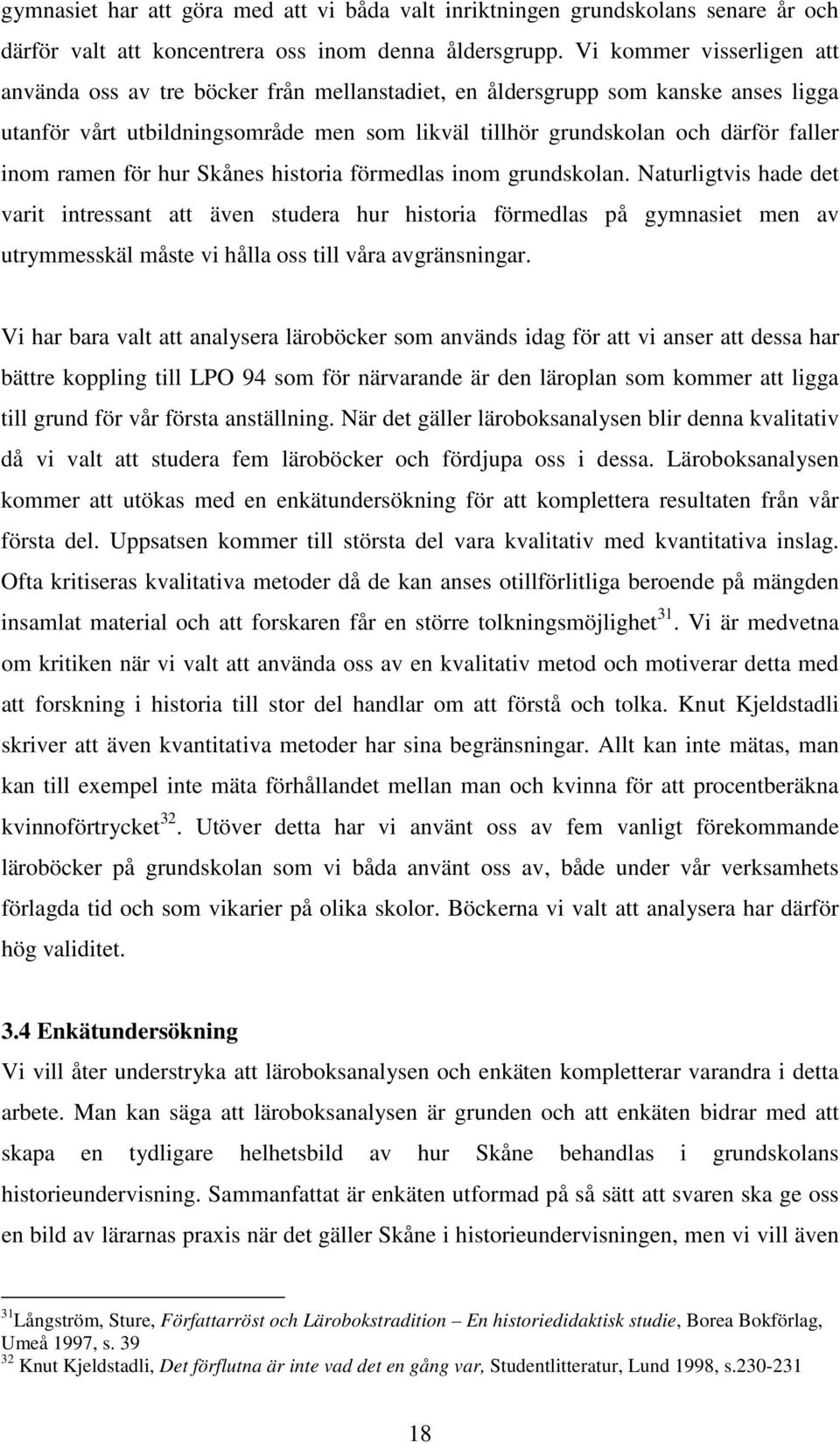 ramen för hur Skånes historia förmedlas inom grundskolan.