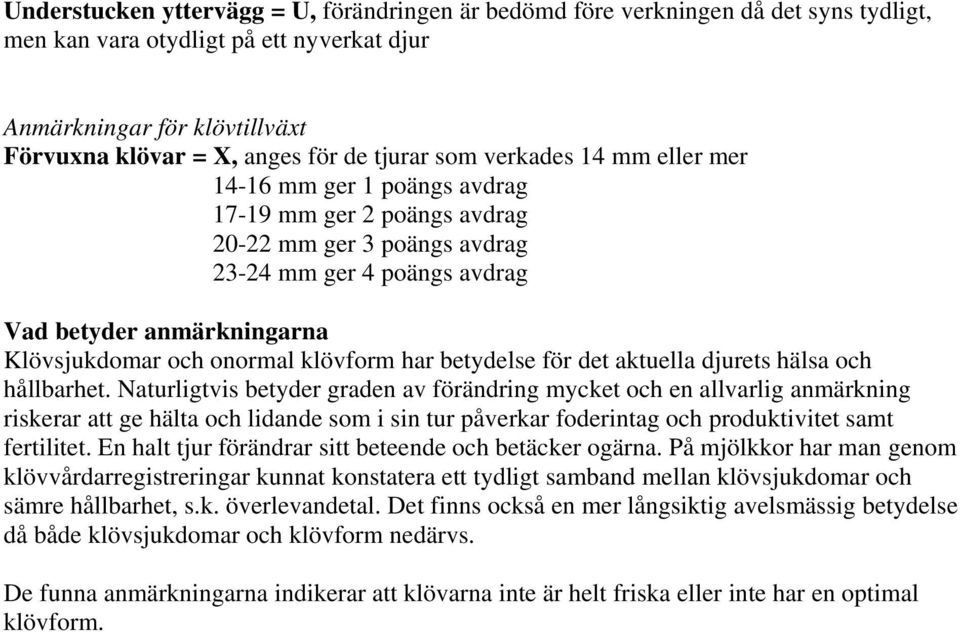 onormal klövform har betydelse för det aktuella djurets hälsa och hållbarhet.