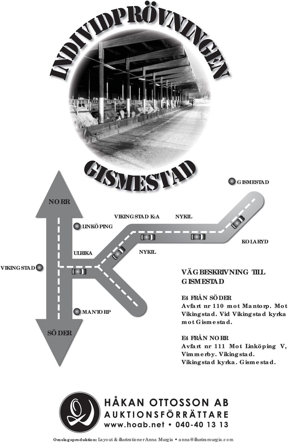 Vid Vikingstad kyrka mot Gismestad. E4 FRÅN NORR Avfart nr 111 Mot Linköping V, Vimmerby.