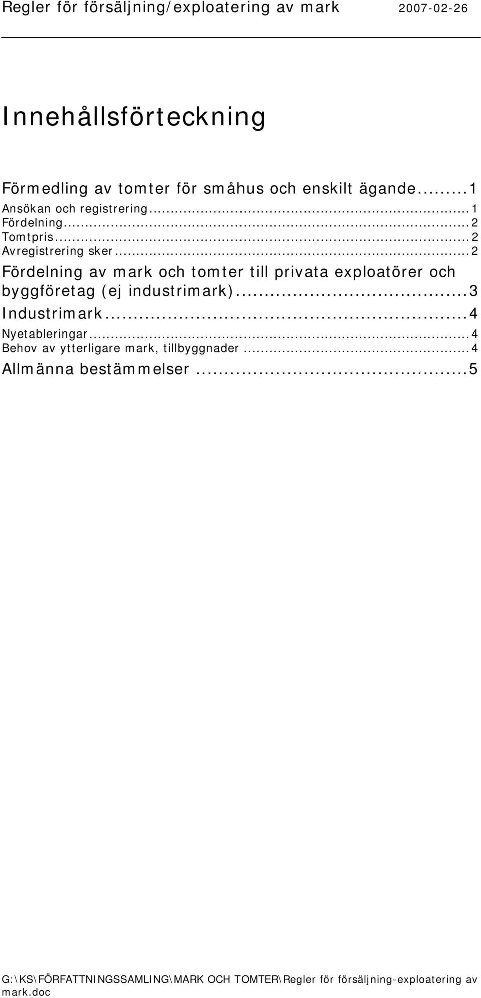 ..2 Fördelning av mark och tomter till privata exploatörer och byggföretag (ej