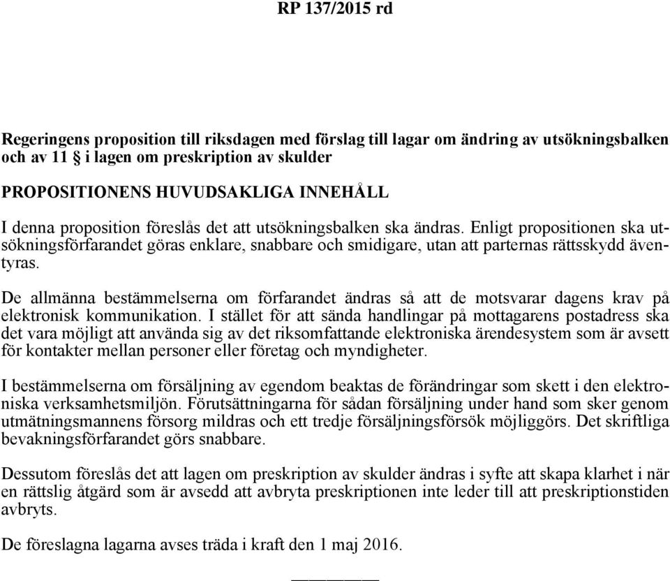 De allmänna bestämmelserna om förfarandet ändras så att de motsvarar dagens krav på elektronisk kommunikation.