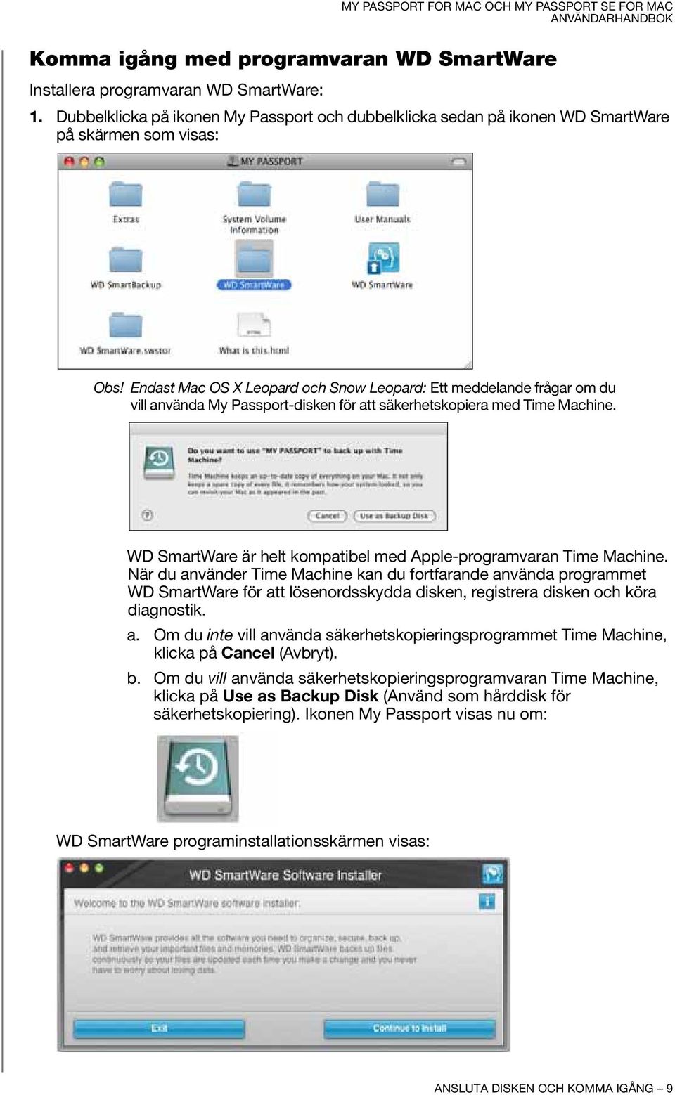 WD SmartWare är helt kompatibel med Apple-programvaran Time Machine.