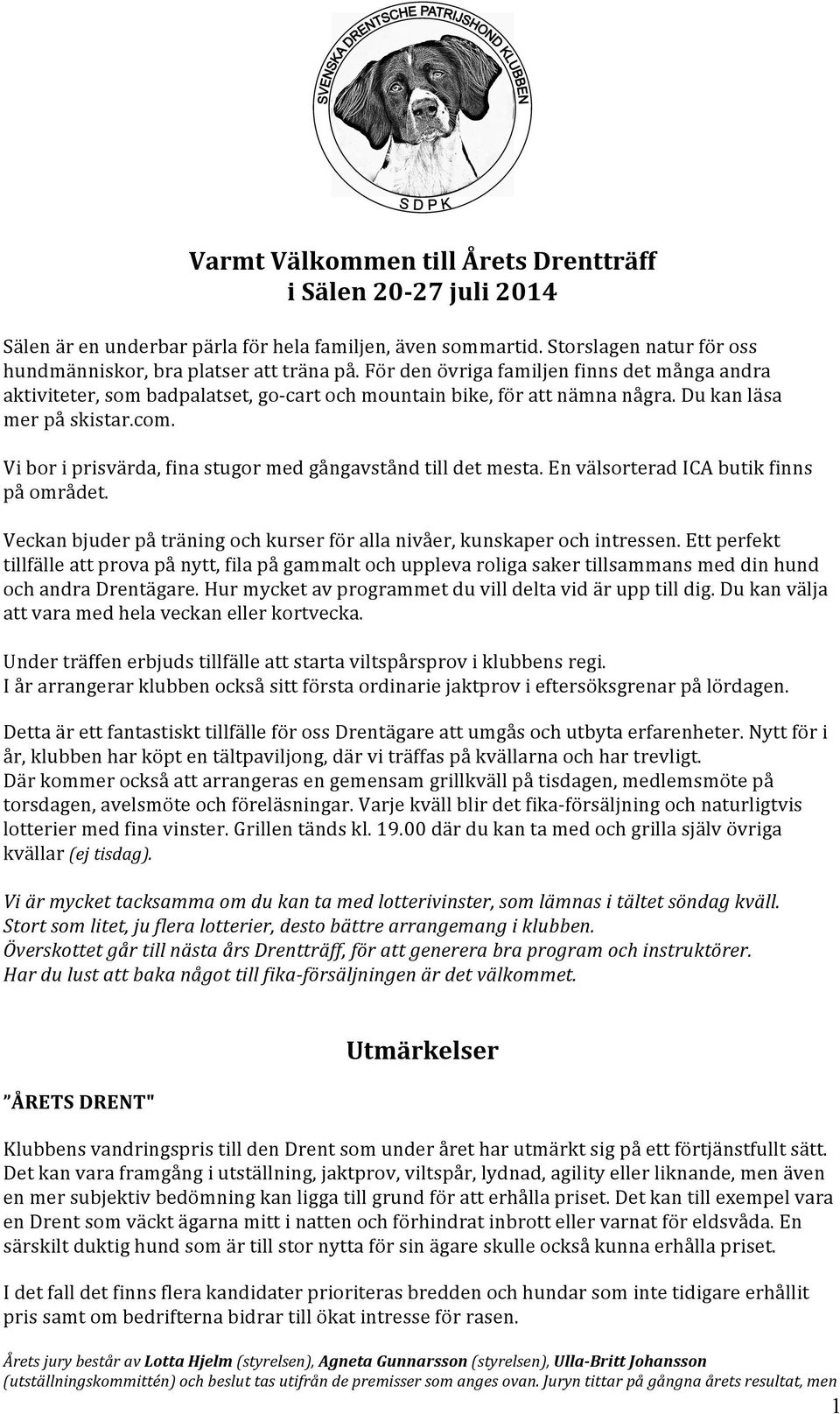 Vi bor i prisvärda, fina stugor med gångavstånd till det mesta. En välsorterad ICA butik finns på området. Veckan bjuder på träning och kurser för alla nivåer, kunskaper och intressen.