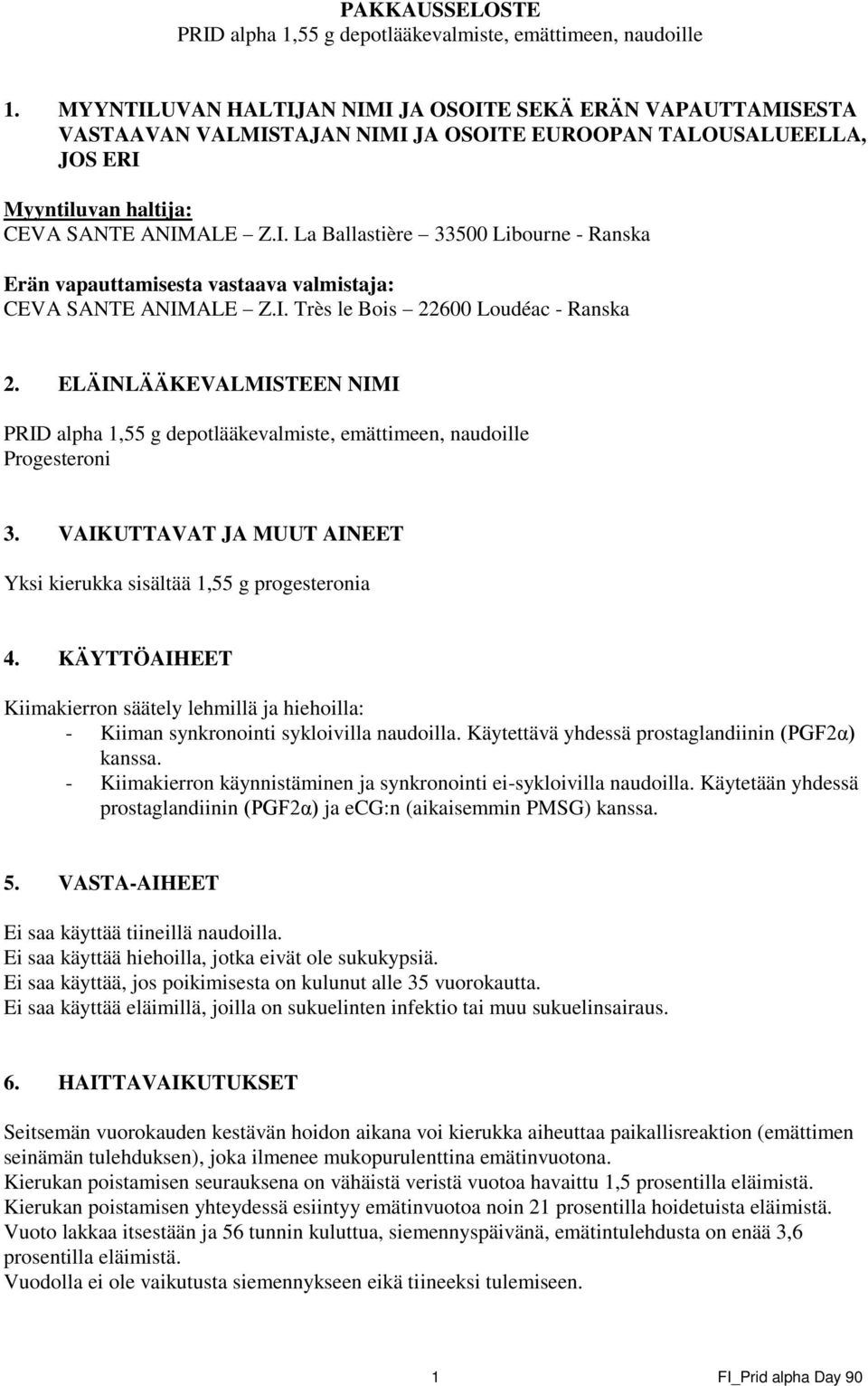 I. Très le Bois 22600 Loudéac - Ranska 2. ELÄINLÄÄKEVALMISTEEN NIMI PRID alpha 1,55 g depotlääkevalmiste, emättimeen, naudoille Progesteroni 3.