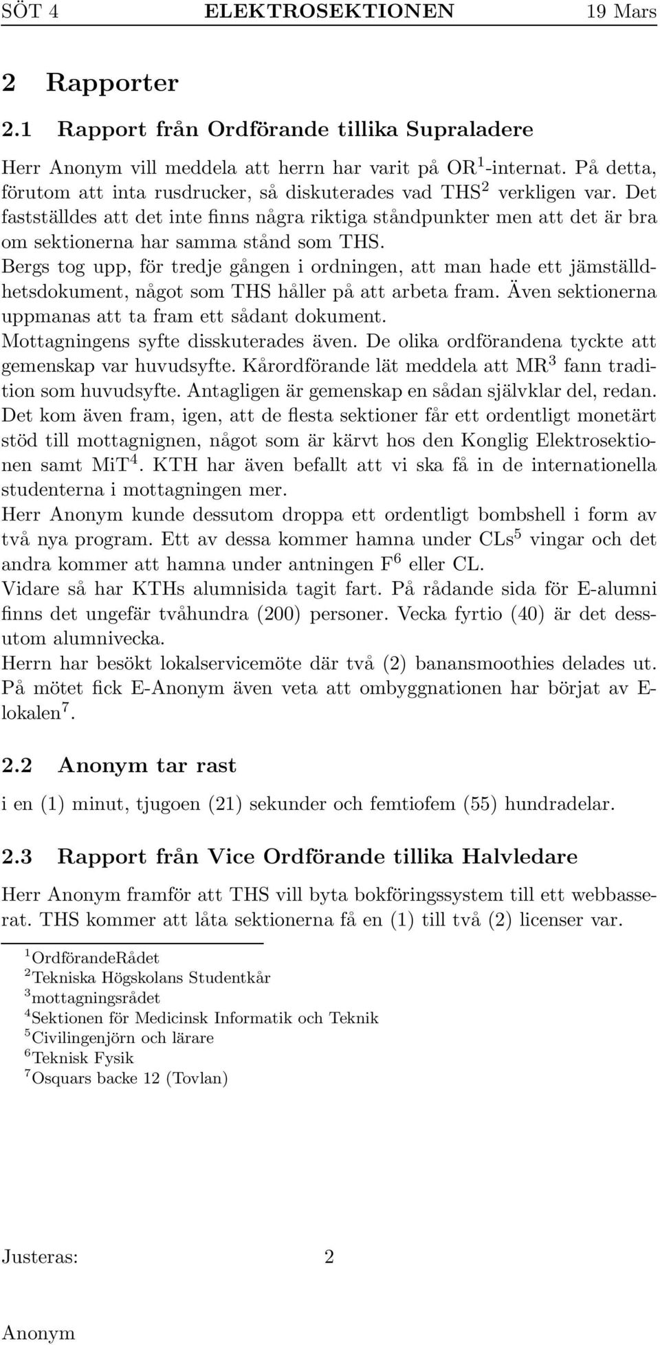 Bergs tog upp, för tredje gången i ordningen, att man hade ett jämställdhetsdokument, något som THS håller på att arbeta fram. Även sektionerna uppmanas att ta fram ett sådant dokument.