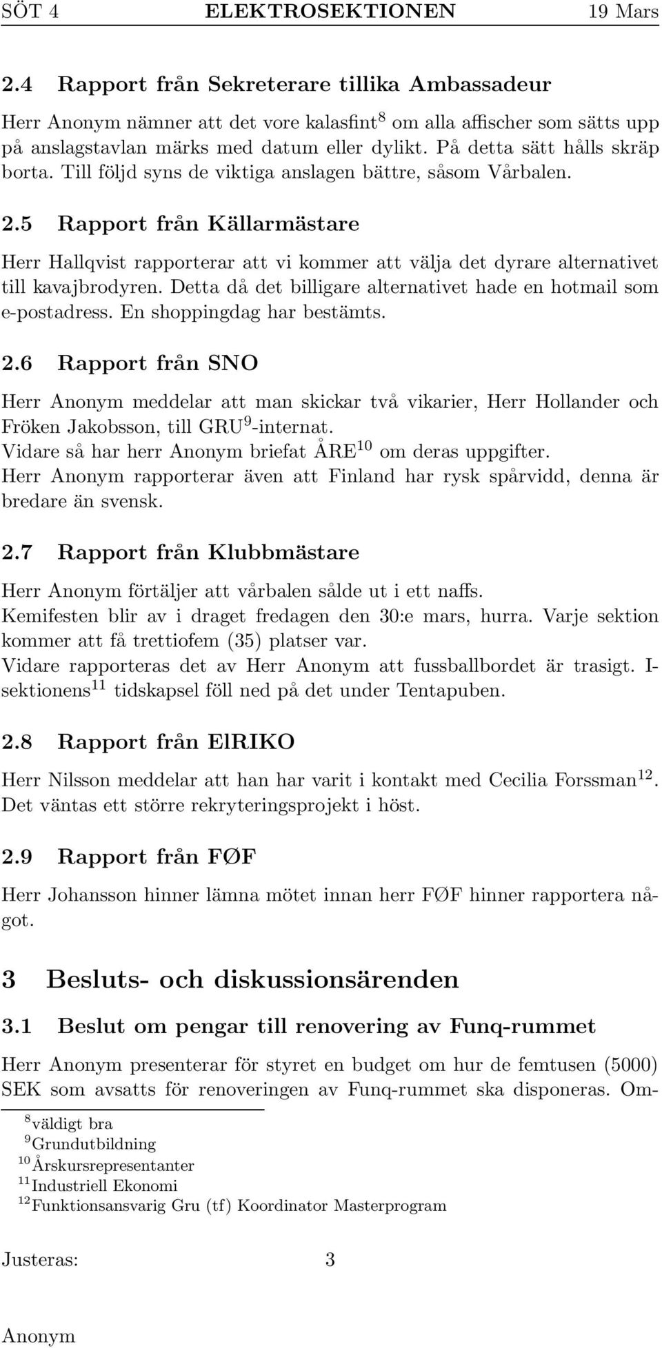 Detta då det billigare alternativet hade en hotmail som e-postadress. En shoppingdag har bestämts. 2.