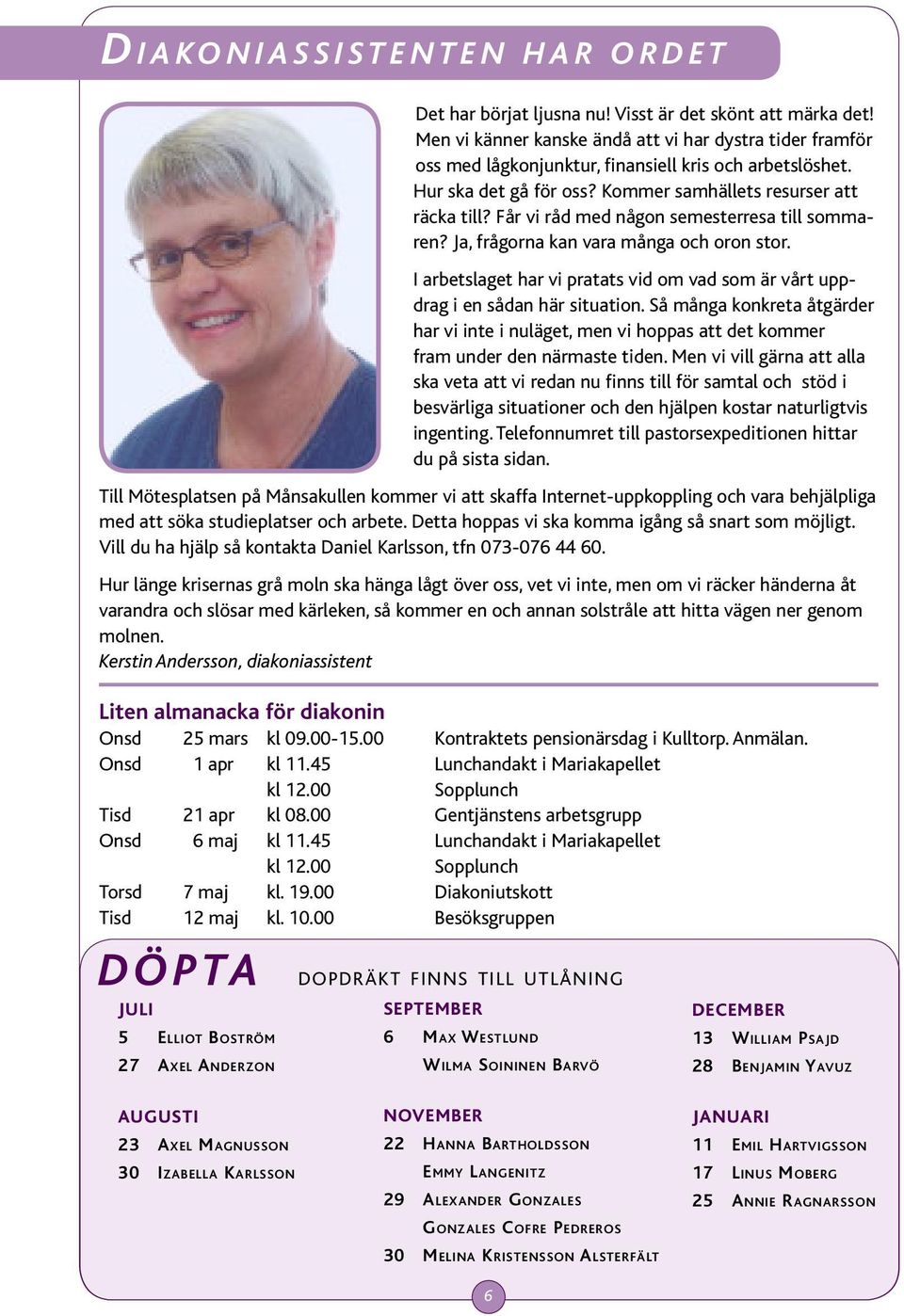 Får vi råd med någon semesterresa till sommaren? Ja, frågorna kan vara många och oron stor. I arbetslaget har vi pratats vid om vad som är vårt uppdrag i en sådan här situation.