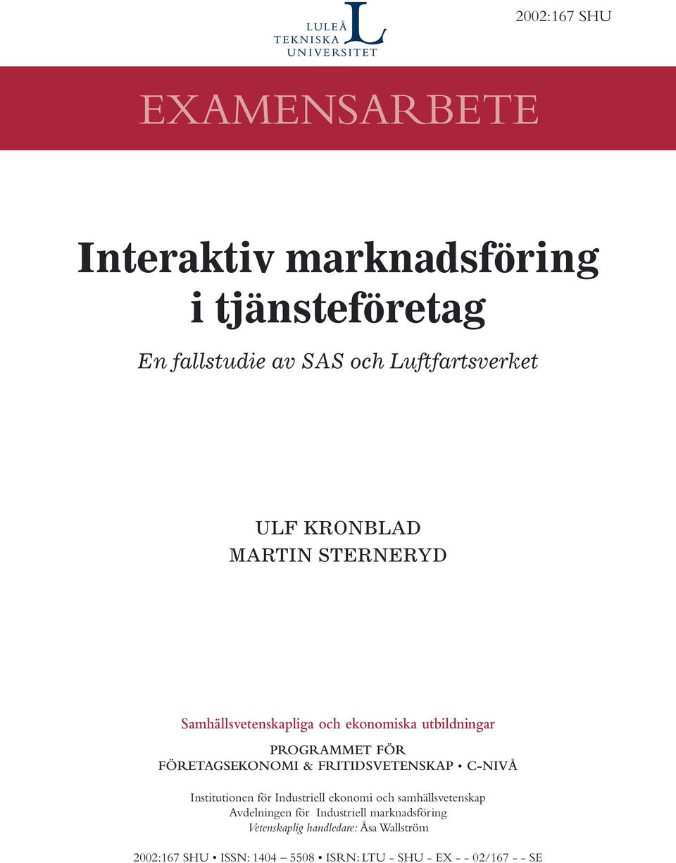 FRITIDSVETENSKAP C-NIVÅ Institutionen för Industriell ekonomi och samhällsvetenskap Avdelningen för Industriell