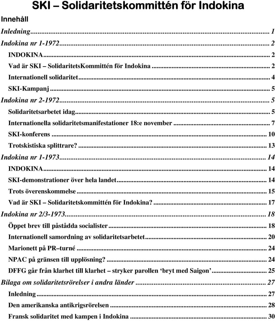 .. 14 INDOKINA... 14 SKI-demonstrationer över hela landet... 14 Trots överenskommelse... 15 Vad är SKI Solidaritetskommittén för Indokina?... 17 Indokina nr 2/3-1973.