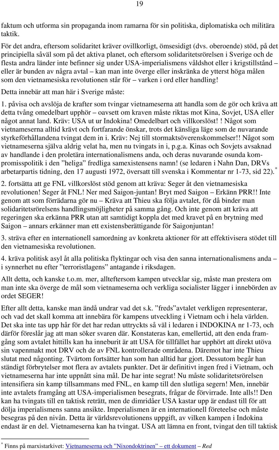 krigstillstånd eller är bunden av några avtal kan man inte överge eller inskränka de ytterst höga målen som den vietnamesiska revolutionen står för varken i ord eller handling!