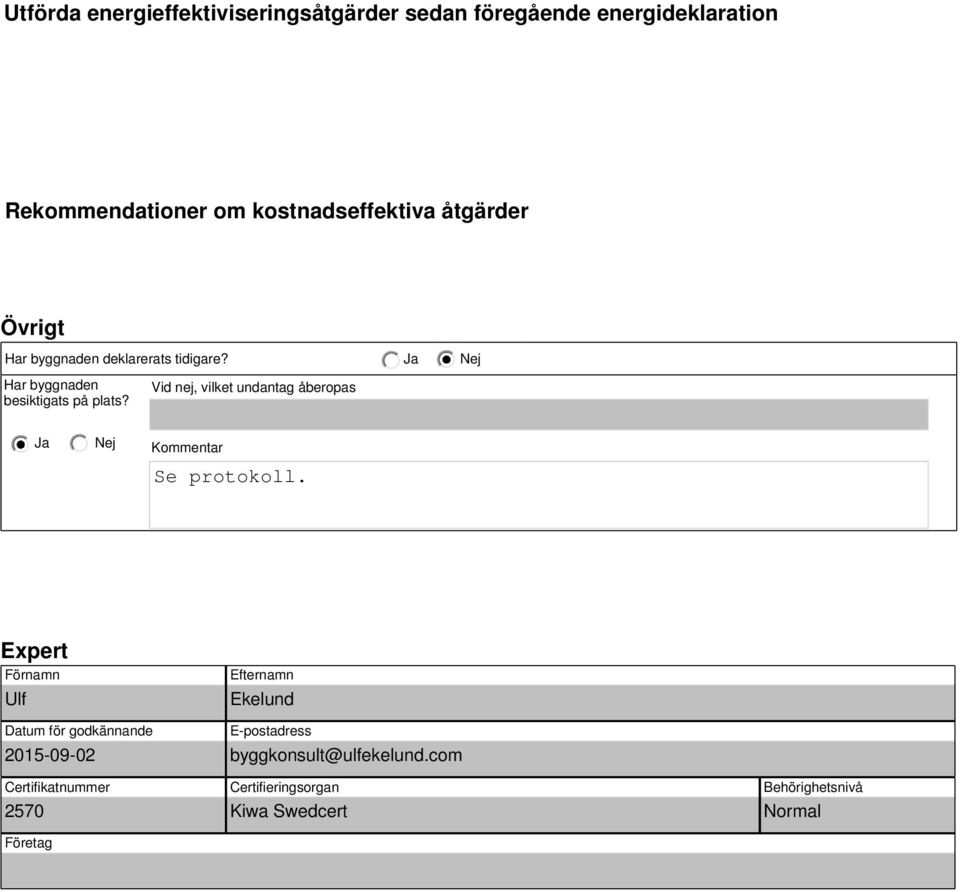 Vid nej, vilket undantag åberopas Kommentar Se protokoll.