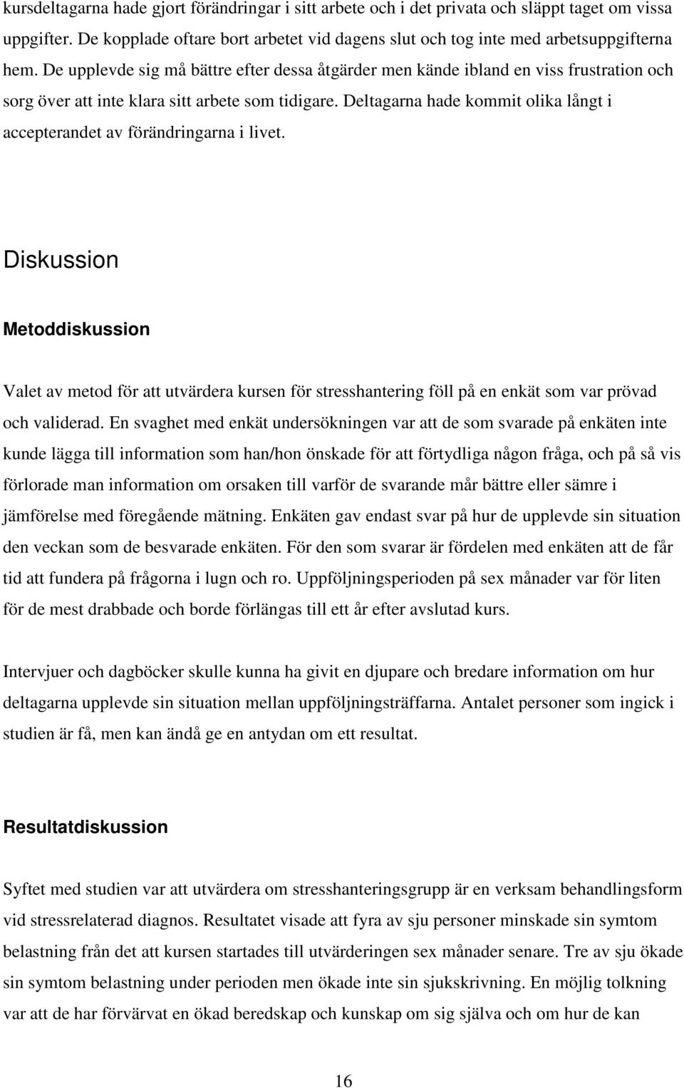 Deltagarna hade kommit olika långt i accepterandet av förändringarna i livet.