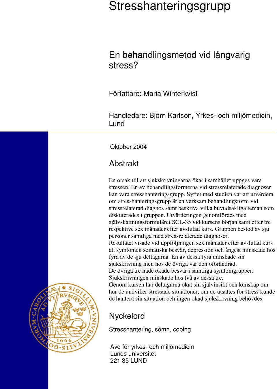 En av behandlingsformerna vid stressrelaterade diagnoser kan vara stresshanteringsgrupp.