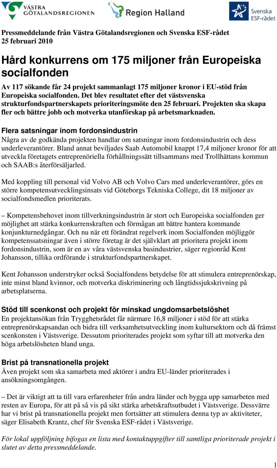Flera satsningar inom fordonsindustrin Några av de godkända projekten handlar om satsningar inom fordonsindustrin och dess underleverantörer.
