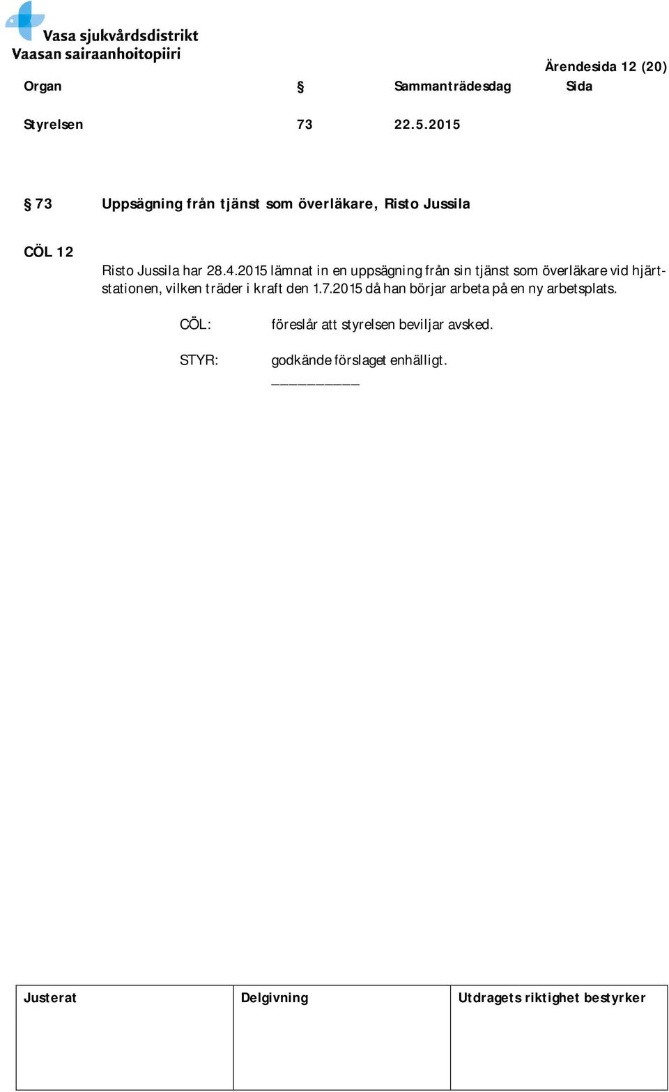 4.2015 lämnat in en uppsägning från sin tjänst som överläkare vid hjärtstationen, vilken