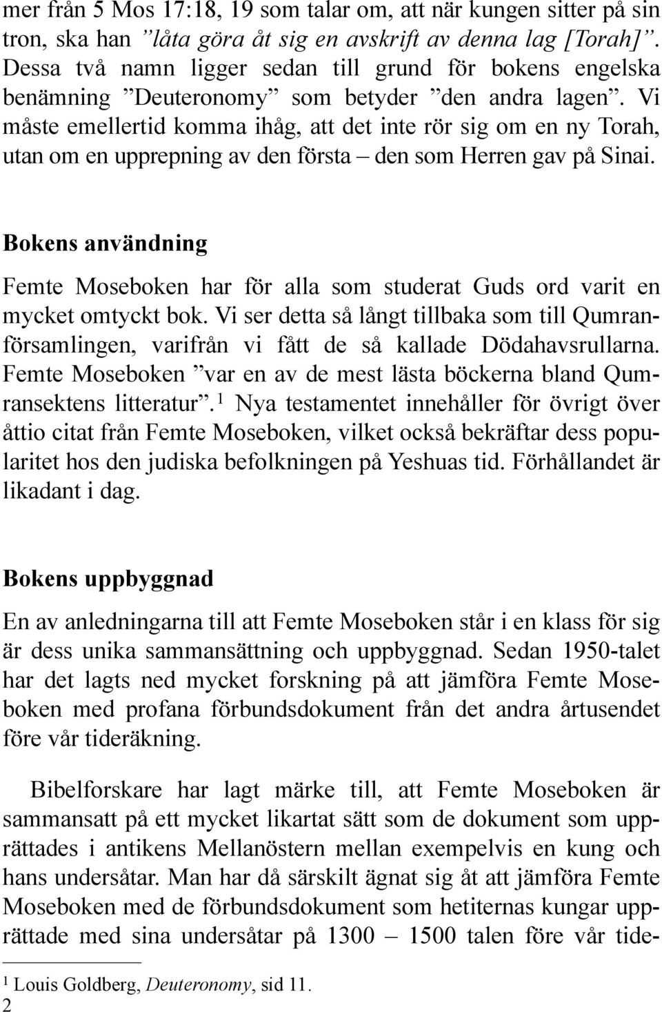 Vi måste emellertid komma ihåg, att det inte rör sig om en ny Torah, utan om en upprepning av den första den som Herren gav på Sinai.