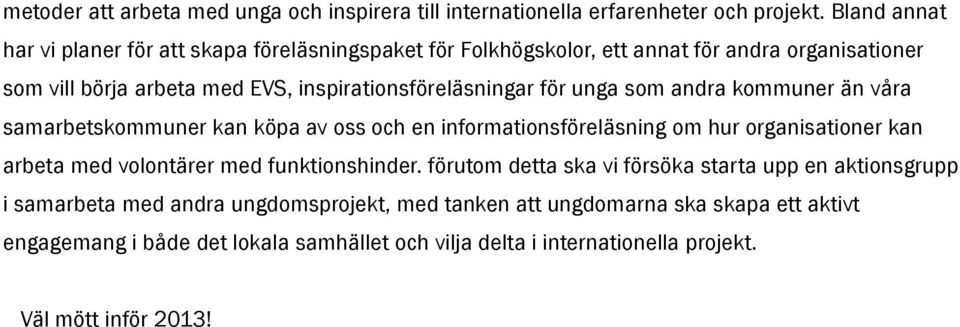 inspirationsföreläsningar för unga som andra kommuner än våra samarbetskommuner kan köpa av oss och en informationsföreläsning om hur organisationer kan arbeta med