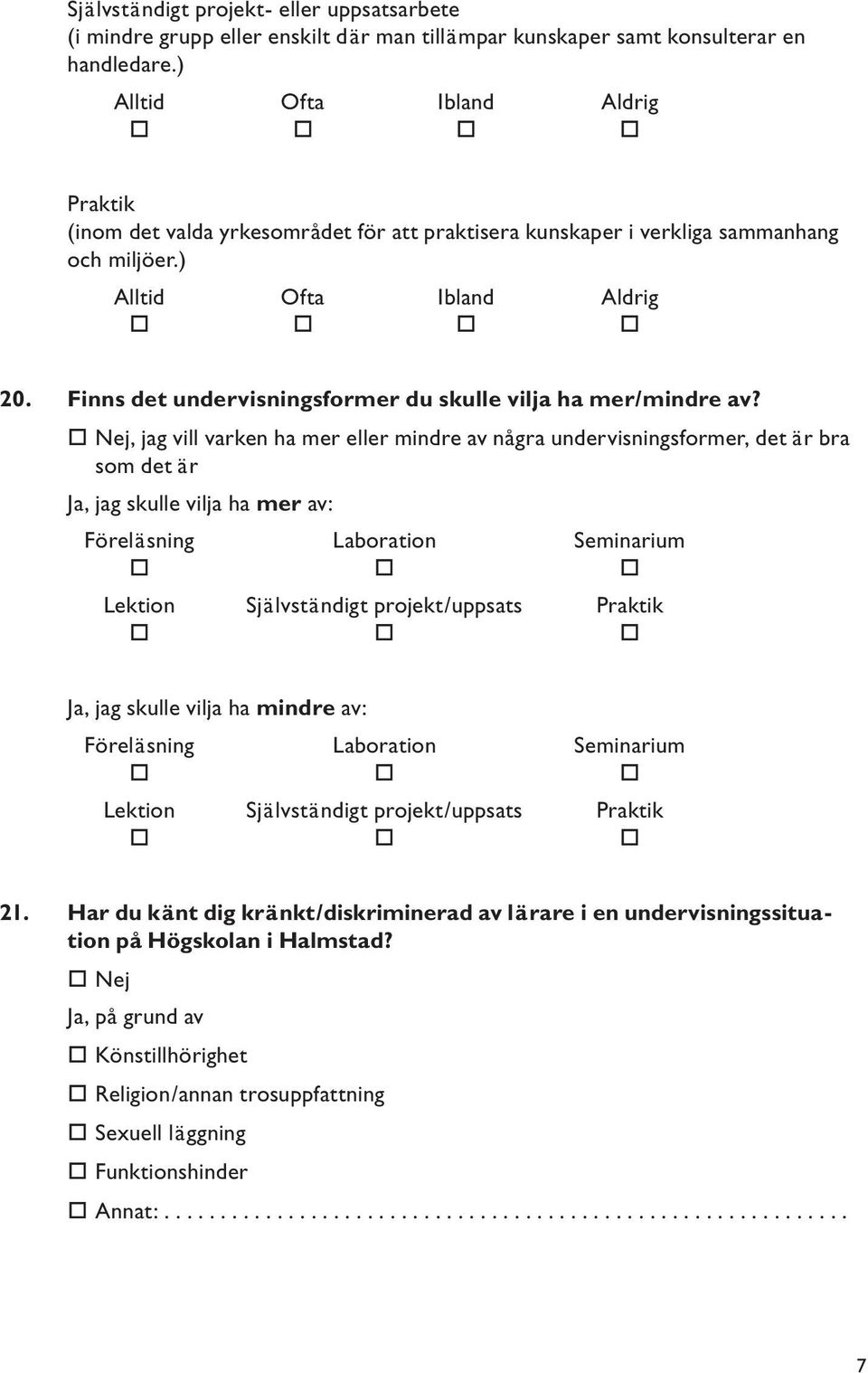 Finns det undervisningsformer du skulle vilja ha mer/mindre av?