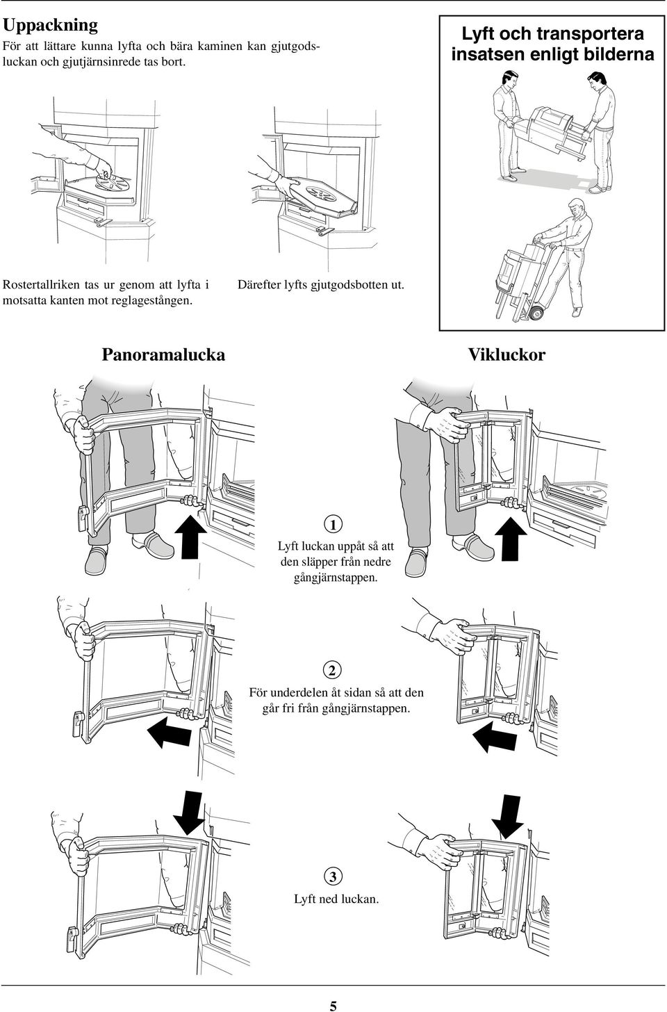 reglagestången. Därefter lyfts gjutgodsbotten ut.