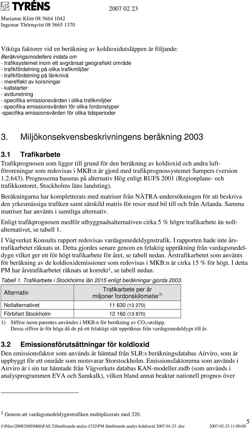 emissionsvärden för olika tidsperioder 3. Miljökonsekvensbeskrivningens beräkning 2003 3.